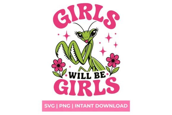 Girls Will Be Girls Praying Mantis SVG: Unleashing a Bold, Edgy Design Asset